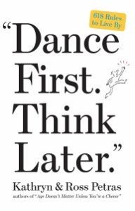Dance First, Think Later by Kathryn and Ross Petras