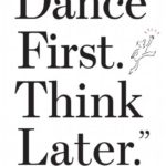 Dance First, Think Later!: Advice for Grads