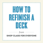 SHOP CLASS FOR EVERYONE #20: How To Refinish a Deck