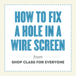 SHOP CLASS FOR EVERYONE #22: How to Repair or Replace a Screen