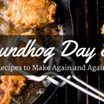 Groundhog Day Eats: Recipes to Cook Again and Again