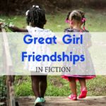 Great Girl Friendships in Fiction
