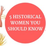 5 Historical Women You Should Know