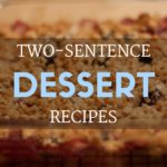Two-Sentence Dessert Recipes