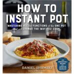 Cure Instant Pot Anxiety with How to Instant Pot