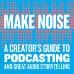 How To Start a Podcast and Make Some Noise with Eric Nuzum